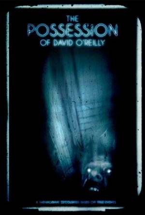 Одержимость Дэвида О'Рейли / The Possession of David O'Reilly (2010) Смотреть онлайн